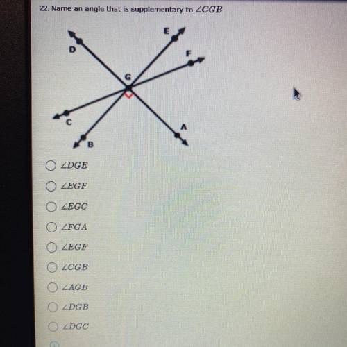 Name an angle that is supplementary to
O ZDGE
O ZEGF
O ZEGC
O ZFGA
O ZEGF
O ZCGB
O ZAGB
O ZDGB
O ZD