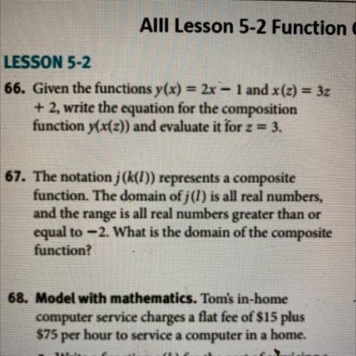 - Given the functions y(x) = 2x – 1 and x(z) = 3z

+ 2, write the equation for the composition
fun