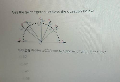 Use the given figure to answer the question below E INO Ray OB divides ZCOA into two angles of what