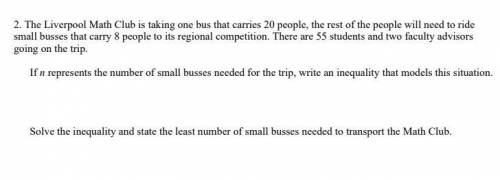 I'll mark brainliest....

The Liverpool Math Club is taking one bus that carries 20 people, the re