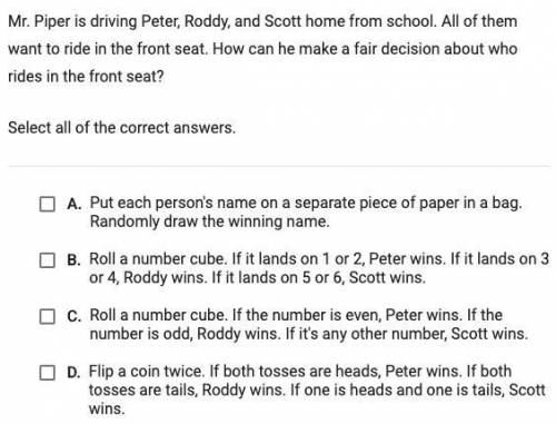 Mr. Piper is driving Peter, Roddy, and Scott home from school.

How can he make a fair decision ab