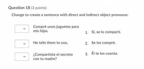 Change to create a sentence with direct and indirect object pronouns:

Question 18 options:
Compré