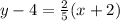 y - 4 =  \frac{2}{5} (x + 2) \\