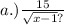 a.) \frac{15}{ \sqrt{x - 1} ?}
