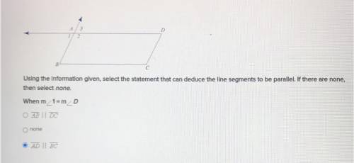 Using the information given select the statement that can deduce the line segments to be parallel.