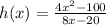 h(x) = \frac{4x^2 - 100}{8x - 20}