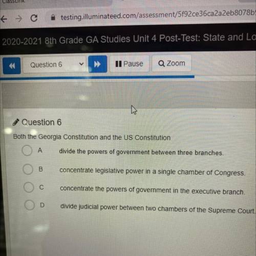 Question 6

Both the Georgia Constitution and the US Constitution
A divide the powers of governmen