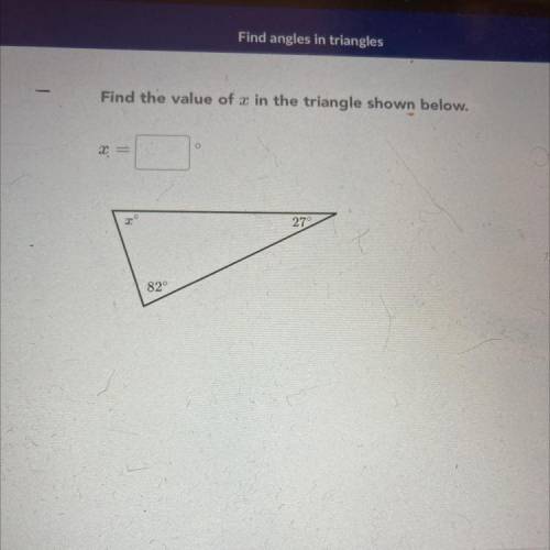 Find the value of x in the triangle shown below.
O
х
2
27
82°