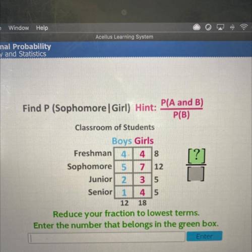 HELP PLS 

Find P (Sophomore Girl) 
Hint:P(A and B) / P(B)
Classroom of Student