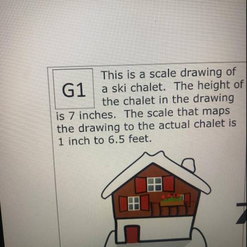 This is a scale drawing of

A ski chalet. The height of
the chalet in the drawing
is 7 inches. The