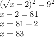 ( \sqrt{x - 2} ) ^{2}  = 9 ^{2}  \\ x - 2 = 81 \\ x  = 81 + 2 \\ x = 83