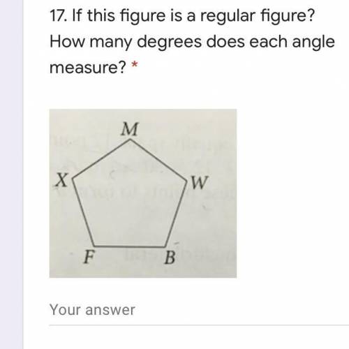 If this figure is a regular figure? How many degrees does each angle measure?