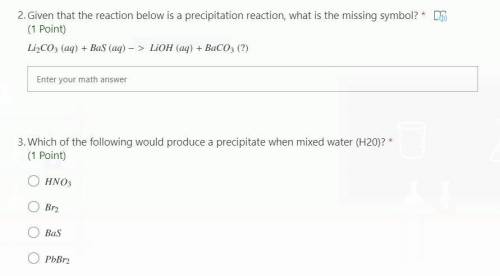 2.) Given that the reaction below is a precipitation reaction, what is the missing symbol?

AND
3.