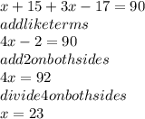 x+15+3x-17=90\\add like terms\\4x-2=90\\add 2 on both sides\\4x=92\\divide 4 on both sides\\x=23