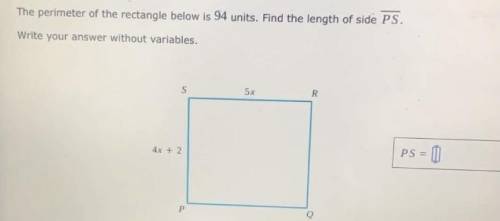 NEED HELP RIGHT NOW!!! The perimeter of the rectangle below is 94 units. Find the length of side PS