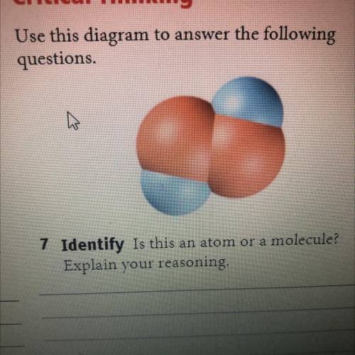 Use this diagram to answer the following

questions.
a
7 Identify Is this an atom or a molecule?
E