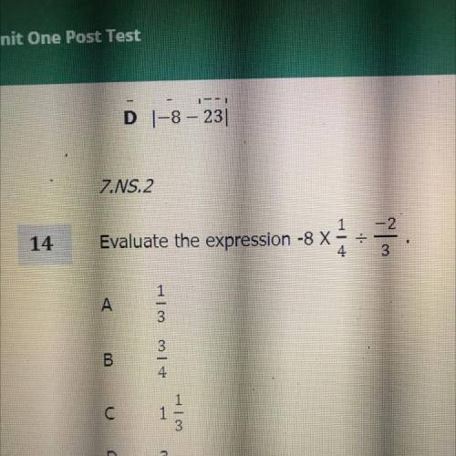 Helpp evaluate the expression -8 x 1/4 ÷ -2/3