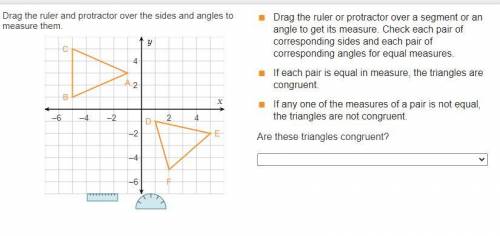 Drag the ruler or protractor over a segment or an angle to get its measure. Check each pair of corr