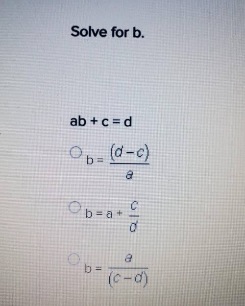 Solve for b. ab + c = db = (d-c)/ab = a + c/db = a/(c-d)