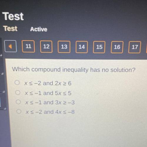 Which compound inequality has no solution?

O x<-2 and 2x>6
O X<-1 and 5x<5
O x<-1