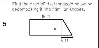 WHOEVER GETS THIS RIGHT GETS MARKED BRAINLIEST

find the area of the trapezoid below by decomposin