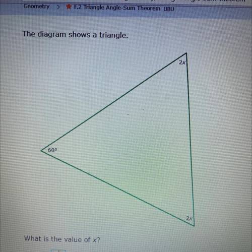 The diagram shows a triangle.
2x
60°
2x
What is the value of x?
Х=