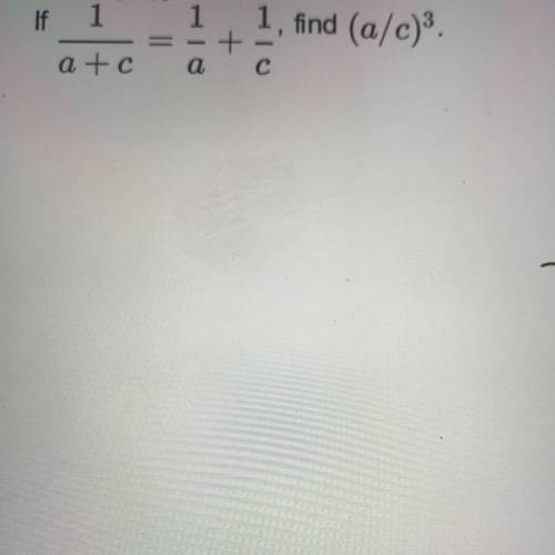 If 1/a+c=1/a+1/c, find (a/c)^3
