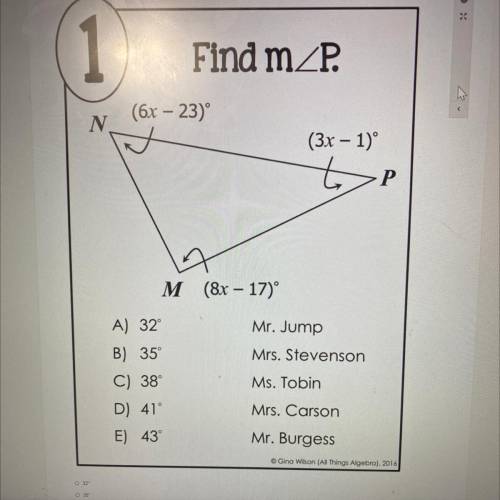 POSSIBLE ROOTS

1
Find mZP.
(6x – 23)
N
(3x - 1)º
Р
M (8x – 17)
A) 32
B) 35
C) 38°
D) 41
E) 43
Mr.