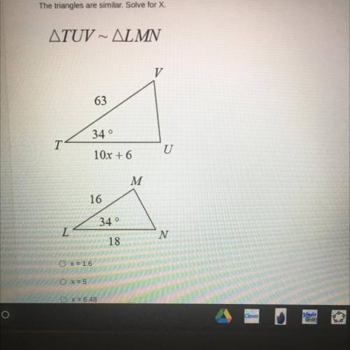 The triangles are similar. Solve for X.

ATUV ~ ALMN
V
63
340
T
10x + 6
U
M
16
34°
L
N
18