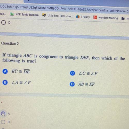 Question 2

If triangle ABC is congruent to triangle DEF, then which of the
following is true?
BC