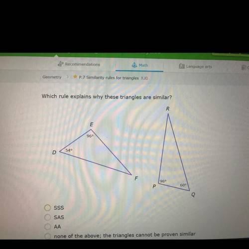 Which rule explains why these triangles are similar?

A.SSS
B.SAS
C.AA
D. None of the above; the t