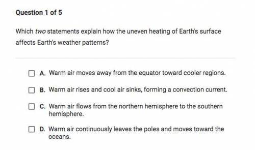 Which two statements explain how the uneven heating of the earth's surface affects the earth's weat