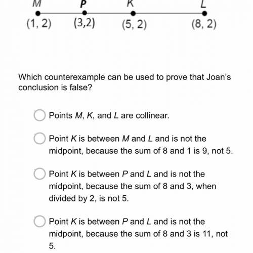 7.

Joan examined the figure below and concluded that any point between two other points is a midp