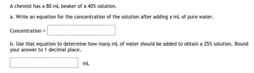 A chemist has a 80 mL beaker of a 40% solution.

a. Write an equation for the concentration of the