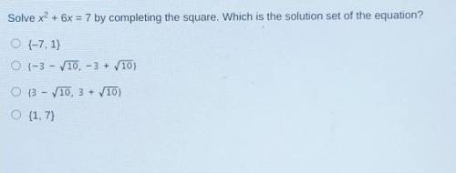 Solve x2 + 6x = 7 by completing the square. Which is the solution set of the equation? O {-7, 1} O