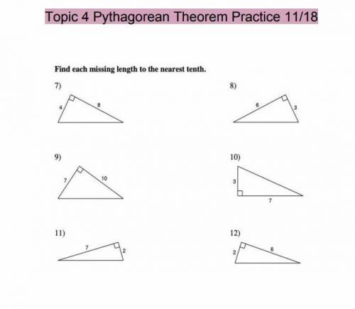 Topic 4 Pythagorean Theorem Practice 11/18

Please help meh.7------------8----------9-----------10