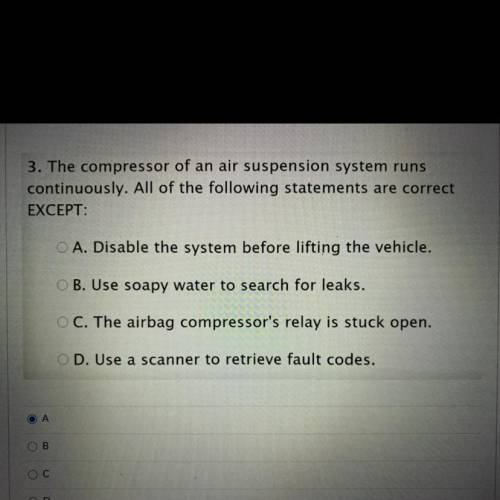 3. The compressor of an air suspension system runs

continuously. All of the following statements