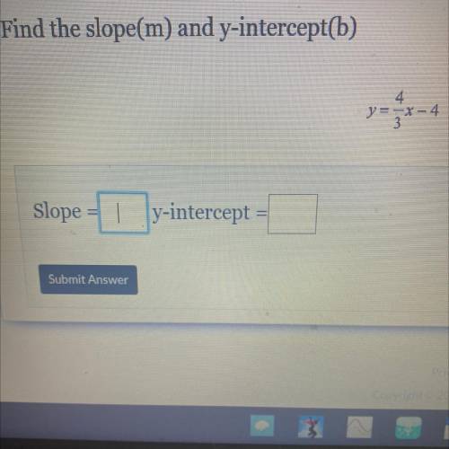 Find the slope(m) and y-intercept(b)

y=-x-4
Slope
| y-intercept
I need help asapppp!!