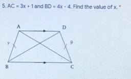 5. AC = 3x + 1 and BD=4x-4. Find the value of x.