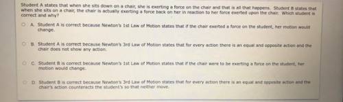 20 POINTS.

URGENT HELP AND PLEASE EXPLAIN.
Student A states that when she sits down on a chair, s