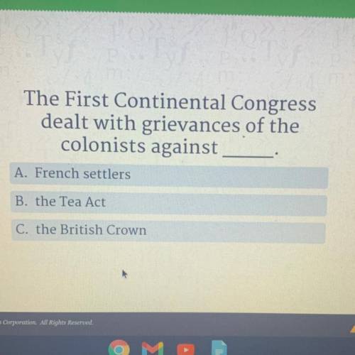 Helpppp
The First Continental Congress
dealt with grievances of the
colonists against