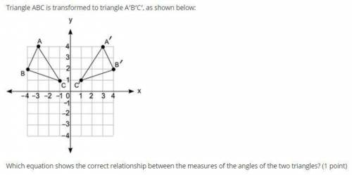 Triangle ABC is transformed to triangle A′B′C′, as shown below:

Which equation shows the correct