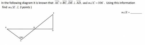 In the following diagram it is know that AC≅BC, DE⊥AD, and m∠C=106°. Using this information find m∠