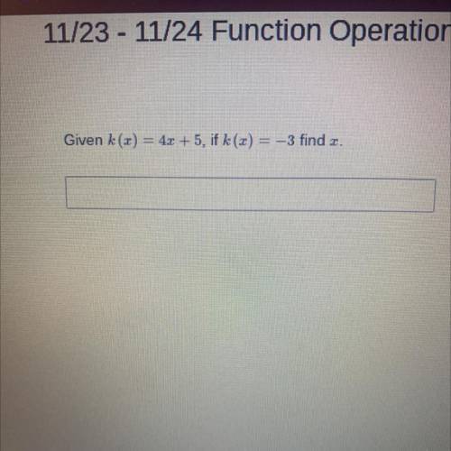 Given k(x)=4x+5, if k(x)=-3 find x