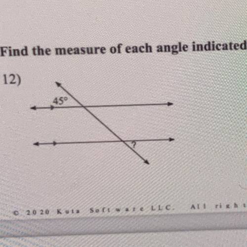 Find the measure of each angle indicated.
45°
?