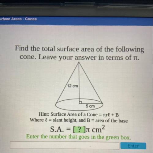 Find the total surface area of the following

cone. Leave your answer in terms of m.
12 cm
5 cm
Hi