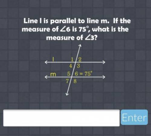 Line l is parallel to line m. If the measure of <6 is 75°, what is the measure of <3?