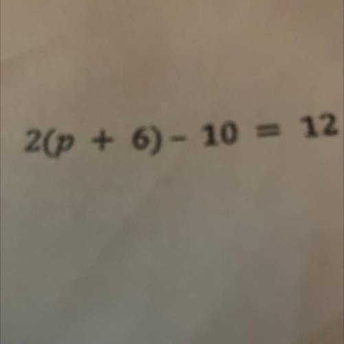 2(p + 6) - 10 = 12
Please solve
