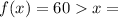 f(x) = 60   x =