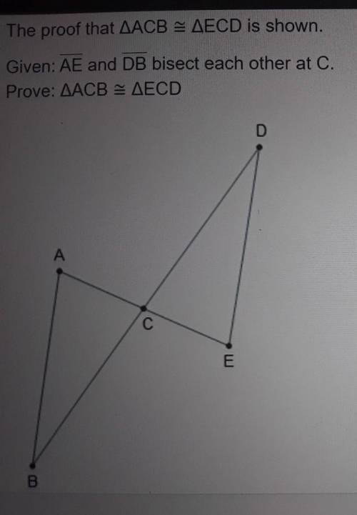 What is the missing statement in the proof? BAC = DEC ACD= ECB ACB =ECD BCA=DCA
